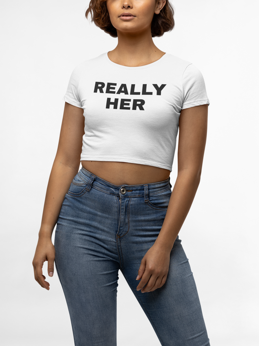 Really Her Women's Crop Tee | Feminist Statement Top, Casual Outfit, Gift for Her, Fashionable Crop Shirt, Summer Essential, Everyday Wear